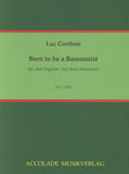 Grethen, Luc % Born to be a Bassoonist (score & parts) - 3BSN
