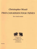 Weait, Christopher % Two Canadian Folk Tunes (Score & Parts)-WW9