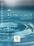 Markovich, Judith % Came a Drop Gently (score/parts) - 2VOC/EH/PN