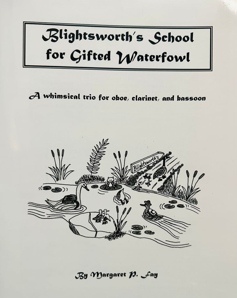 Fay, Margaret % Blightsworth’s School for Gifted Waterfowl (score & parts) - OB/CL/BSN